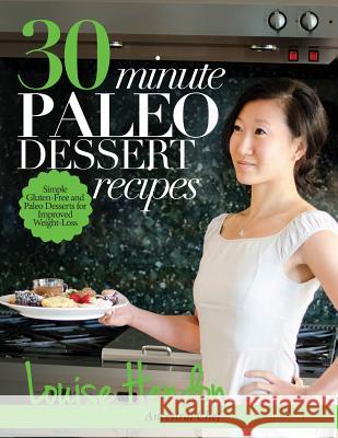 30-Minute Paleo Dessert Recipes: Simple Gluten-Free and Paleo Desserts for Improved Weight-Loss