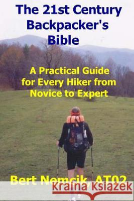 The 21st Century Backpacker's Bible: A Practical Guide for Every Hiker from Novice to Expert