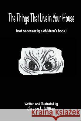 The Things That Live In Your House: A Horror Rhyme For The Inquisitive Mind