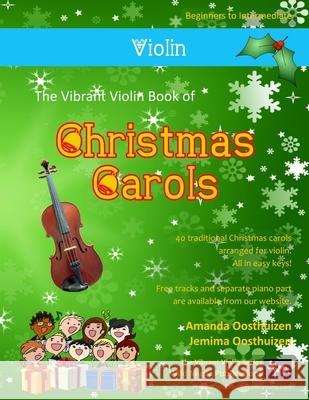 The Vibrant Violin Book of Christmas Carols: 40 Traditional Christmas Carols Arranged Especially for Violin Starting with the Easiest
