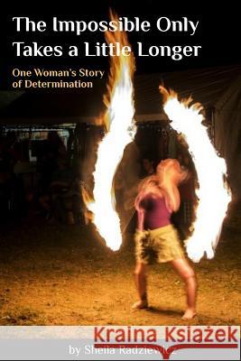 The Impossible Only Takes a Little Longer: One Woman's Story of Determination