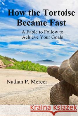 How the Tortoise Became Fast: A Fable to Follow to Achieve Your Goals