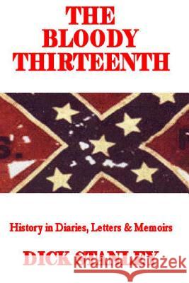 The Bloody Thirteenth: History in Diaries, Letters & Memoirs