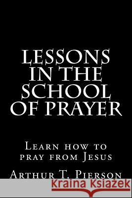 Lessons in the school of prayer