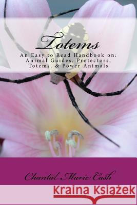 Totems: An Easy to Read Handbook on: Animal Guides, Protectors, Totems, & Power Animals