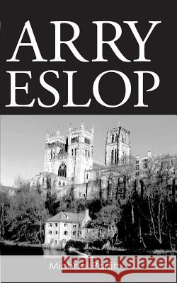 Arry Eslop: The story of a man who grew up in the North East of England about seventy years ago.