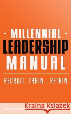Millennial Leadership Manual: Recruit . Train . Retain