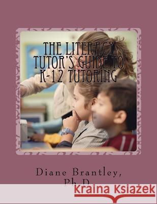 The Literacy Tutors Guide to K-12 Tutoring: Strategies for Success!