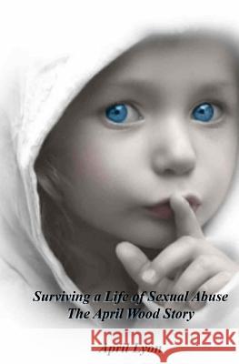 Surviving a Life of Violence: The April Wood Story