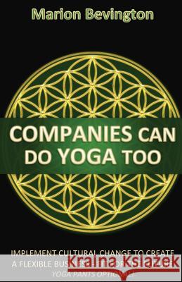 Companies Can Do Yoga Too: Implement Cultural Change to Grow in Business, Build Resilience, Lead Authentically and Increase Profits