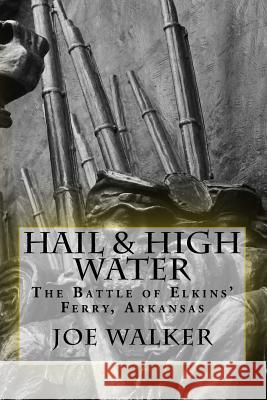 Hail & High Water: The Battle of Elkins' Ferry, Arkansas