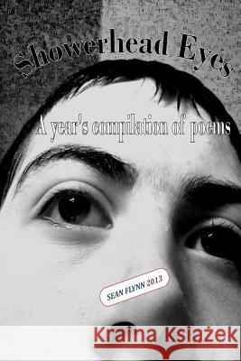 Showerhead Eyes: A year's compilation of poems