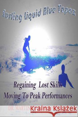Surfing Liquid Blue Topaz: : Regaining Lost Skills, Moving to Peak Performances