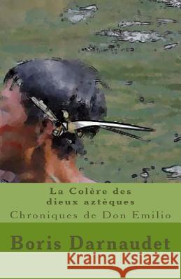 La Colere Des Dieux Azteques Version Poche: Chroniques de Don Emilio