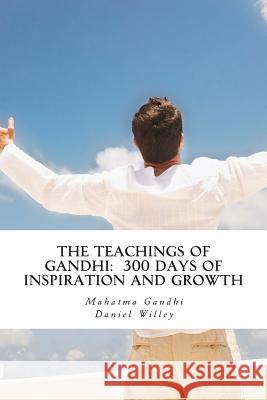 The Teachings of Gandhi: 300 days of Inspiration and Growth