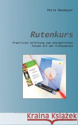 Rutenkurs: Praktische Anleitung zum energetischen Testen mit der Einhandrute