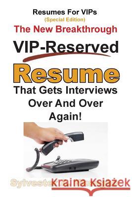 Resumes For VIPs (Special Edition): The New Breakthrough VIP-Reserved Resume That Gets Interviews Over and Over Again