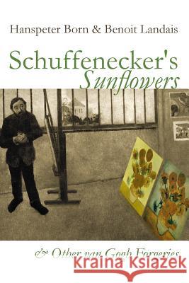 Schuffenecker's Sunflowers: And Other van Gogh Forgeries