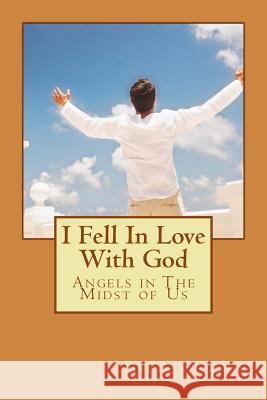 I Fell In Love With God: Angels in The Midst of Us