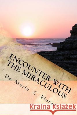 Encounter With The Miraculous: Living A Life Of Miracles