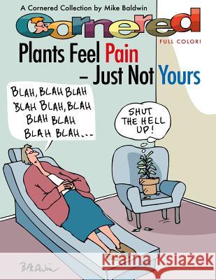 Cornered - Plants Feel Pain - Just Not Yours: A Cornered Collection - Full Color!