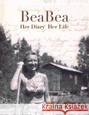 BeaBea: Her Diary Her Life: Beatrice Millman Bazar: Her diary from the summer of 1931 and highlights from the rest of her life