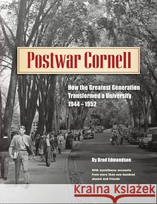 Postwar Cornell: How The Greatest Generation Transformed A University, 1944-1952