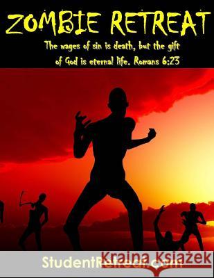 Zombie Retreat: The Wages of Sin Is Death, But the Gift of God Is Eternal Life. Romans 6:23