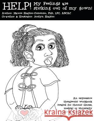 Help! My Feelings are Sticking Out of My Gown!: Therapeutic workbook created for chronic illness