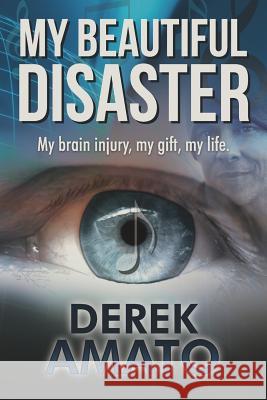 My Beautiful Disaster: My Brain Injury, My Gift, My Life.
