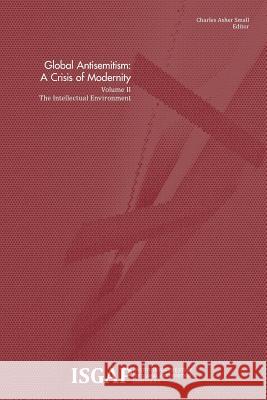 Global Antisemitism: A Crisis of Modernity: Volume II: The Intellectual Environment