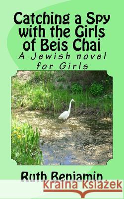 Catching a Spy with the Girls of Beis Chai: A Jewish novel for Girls