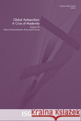 Global Antisemitism: A Crisis of Modernity: Volume III: Global Antisemitism: Past and Present