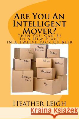 Are You An Intelligent Mover?: Then You Can Be In A New Home In A Twelve Pack Of Beer