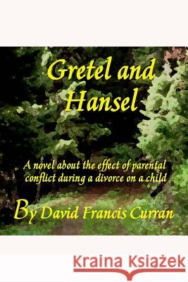 Gretel And Hansel: A novel about the effect of parental conflict during a divorce on a child