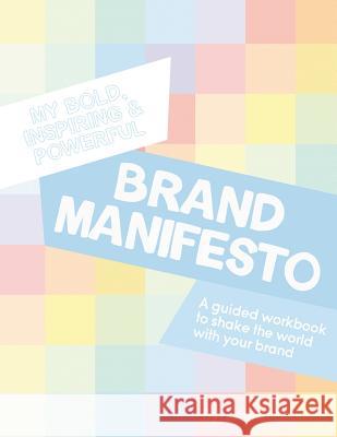 My Bold, Inspiring and Powerful Brand Manifesto