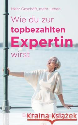 Mehr Geschäft, mehr Leben: Wie Du zur top-bezahlten Expertin wirst!