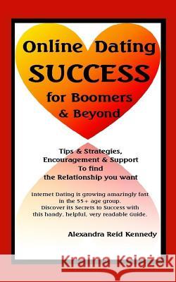 Online Dating Success for Boomers & Beyond: Tips & Strategies, Encouragement & Support to find the Relationship you want