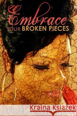 EMBRACE your broken pieces