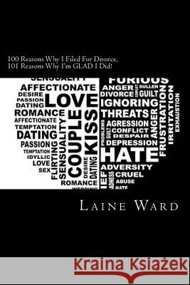 100 Reasons Why I Filed For Divorce. 101 Reasons Why I'm GLAD I Did!