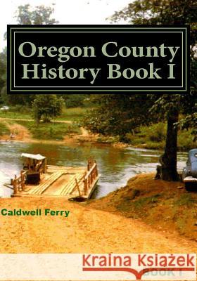 Oregon County History Book I: Preserve Yesterday - Enrich Tomorrow