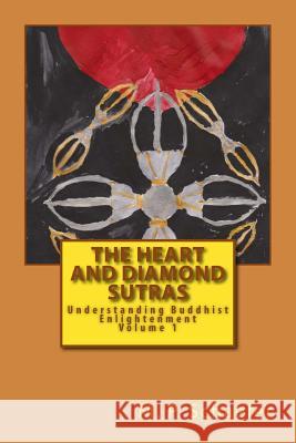 The Heart and Diamond Sutras: Understanding Buddhist Enlightenment Volume 1