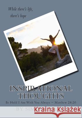 Inspirational Thoughts By Simone Myrie: Be Hold I Am With with Always Matthew 28:20