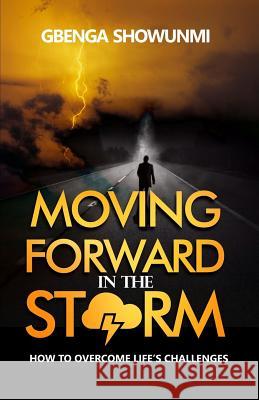 Moving Forward in the Storm: How to Rise Above Life's Challenge