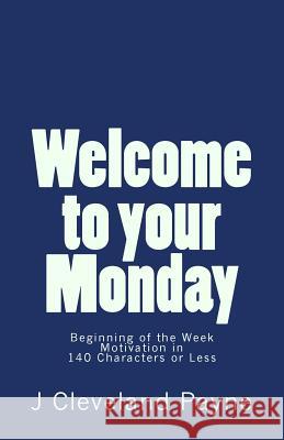 Welcome To Your Monday: Beginning of the Week Motivation in 140 Characters or Less