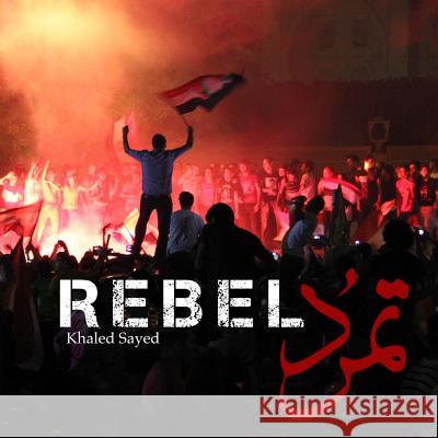 Rebel: In four days in 2013, the largest protest in human history ended the Islamist regime of Egyptian president Mohamed Mor