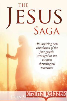 The Jesus Saga: An inspiring new translation of the four gospels, arranged in one seamless, chronological narrative