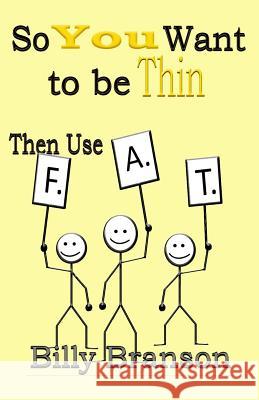 SO YOU WANT TO BE THIN Then Use F.A.T.