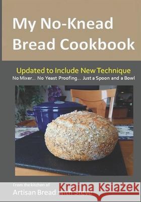 My No-Knead Bread Cookbook: From the Kitchen of Artisan Bread with Steve