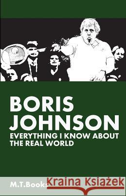 Boris Johnson: Everything I Know About The Real World